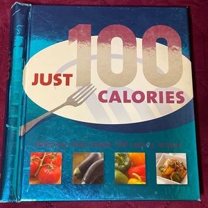 Just 100 Calories Delicious and Simple 100 Calorie Recipes (Hardcover Cookbook )